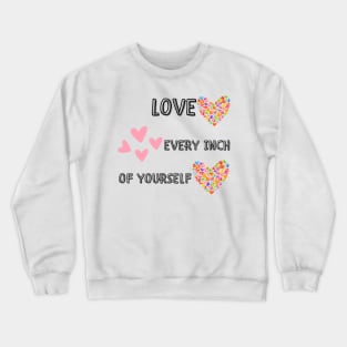 Love every inch of yourself Crewneck Sweatshirt